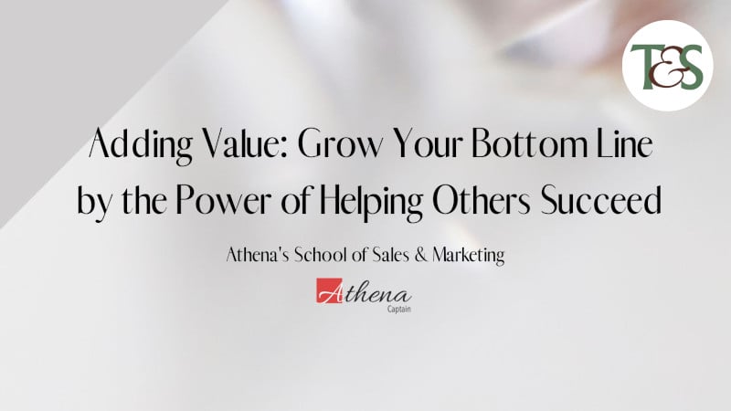 Adding Value: Grow Your Bottom Line by the Power of Helping Others Succeed